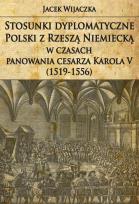 Okładka książki Stosunki dyplomatyczne Polski z Rzeszą Niemiecką w czasach panowania cesarza Karola V (1519-1556)