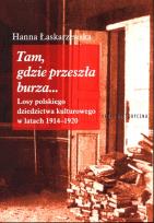 Okładka książki Tam gdzie przeszła burza Losy polskiego dziedzictwa kulturowego w latach 1914-1920