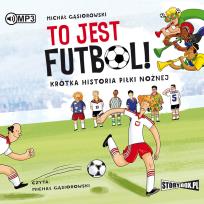 Okładka książki To jest futbol! Krótka historia piłki nożnej CD - Audiobook