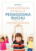 Okładka książki Ukierunkowana na relacje pedagogika ruchu według koncepcji Weronikie Sherborne