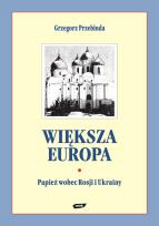 Okładka książki Większa Europa. Jan Paweł II wobec Rosji i Ukrainy