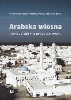Okładka książki Arabska Wiosna i świat arabski u progu XXI wieku