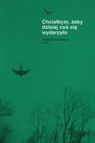 Okładka książki Chciałbym, żeby dzisiaj coś się wydarzyło