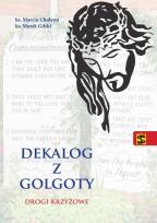 Okładka książki Dekalog z Golgoty. Drogi krzyżowe