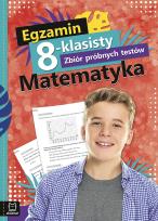 Okładka książki EGZAMIN 8-KLASISTY ZBIÓR PRÓBNYCH TESTÓW MATEMATYKA