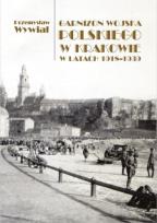 Okładka książki Garnizon Wojska Polskiego w Krakowie w latach 1918-1939