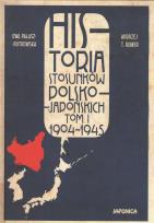 Okładka książki Historia stosunków polsko-japońskich, Tom 1 1904-1945