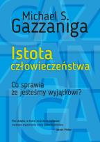 Okładka książki ISTOTA CZŁOWIECZEŃSTWA CO SPRAWIA ŻE JESTEŚMY WYJĄTKOWI WYD. 2