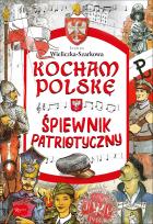 Okładka książki Kocham Polskę. Śpiewnik patriotyczny