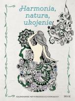 Okładka książki Kolorowanki dla dorosłych. HARMONIA, NATURA, UKOJENIE