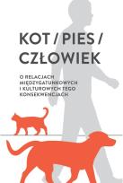 Opakowanie Kot/pies/człowiek. O relacjach międzygatunkowych i kulturowych tego konsekwencjach