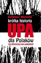 Okładka książki Krótka historia UPA dla Polaków Czy historycy  nas pogodzą?