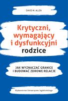 Okładka książki Krytyczni wymahający i dysfunkcyjni rodzice