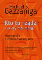 Okładka książki KTO TU RZĄDZI JA CZY MÓJ MÓZG NEURONAUKA A ISTNIENIE WOLNEJ WOLI WYD. 2