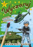 Okładka książki Malowanki wodne. Wyczaruj pojazdy wojskowe