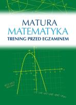 Okładka książki MATEMATYKA MATURA TRENING PRZED EGZAMINEM