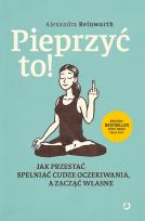 Okładka książki Pieprzyć to! Jak przestać spełniać cudze oczekiwania, a zacząć własne
