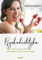 Okładka książki Psychodietetyka, czyli jak wyjść z błędnego koła odchudzania