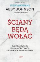 Okładka książki ŚCIANY BĘDĄ WOŁAĆ BYLI PRACOWNICY KLINIK ABORCYJNYCH OPOWIADAJĄ SWOJE HISTORIE