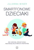 Okładka książki Smartfonowe dzieci.Dla rodziców których dzieci...