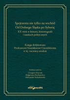 Okładka książki Spojrzenia nie tylko na wschód. Od Dolnego Śląska po Syberię.XX wiek w historii, historiografii i na