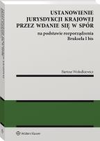 Okładka książki Ustanowienie jurysdykcji krajowej przez wdanie się w spór na podstawie rozporządzenia Bruksela I bis