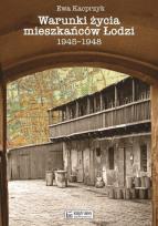 Okładka książki Warunki życia mieszkańców Łodzi 1945-1948