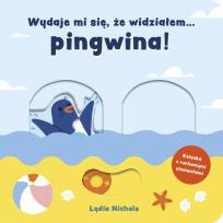 Okładka książki WYDAJE MI SIĘ ŻE WIDZIAŁEM PINGWINA