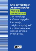 Okładka książki WYŚCIG Z MASZYNAMI JAK CYFROWA REWOLUCJA NAPĘDZA INNOWACJE ZWIĘKSZA WYDAJNOŚĆ I W NIEODWRACALNY SPOSÓB ZMIENIA RYNEK PRACY