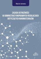 Okładka książki Zasada ostrożności w administracyjnoprawnych regulacjach dotyczących nanomateriałów