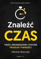 Okładka książki ZNALEŹĆ CZAS TWÓJ SPRAWDZONY SYSTEM PRODUKTYWNOŚCI