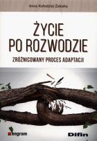 Okładka książki Życie po rozwodzie. Zróżnicowany proces adaptacji