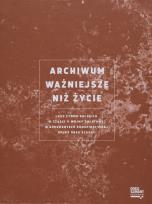 Okładka książki Archiwum ważniejsze niż życie