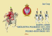 Okładka książki Barwa armii Królestwa Polskiego 1815-1830 oraz..