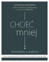 Okładka książki Chcieć mniej Minimalizm w praktyce (wydanie 2020)