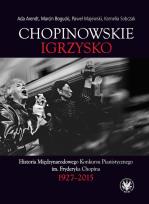 Okładka książki Chopinowskie igrzysko. Historia Międzynarodowego Konkursu Pianistycznego im. Fryderyka Chopina