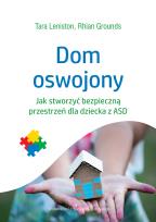 Okładka książki DOM OSWOJONY JAK STWORZYĆ BEZPIECZNĄ PRZESTRZEŃ DLA DZIECKA Z ASD