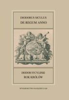 Okładka książki Fontes Historiae Antiquae XLIV: Diodorus Siculus, De regum anno/Rok królów/ Diodor Sycylijski, Rok k