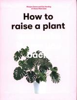 Okładka książki How to Raise a Plant and Make it Love You Back