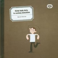 Okładka książki Kiedy będę duży,to zostanę dzieckiem