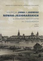 Okładka książki Kolekcja Jana i Jadwigi Nowak-Jeziorańskich w ZAKŁADZIE NARODOWYM im. OSSOLIŃSKICH. CZĘŚĆ II Grafika
