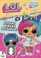 Okładka książki L.O.L. Surprise! Wodą malowane. Chcemy więcej...