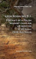 Okładka książki Leon Rogalski, S.J.: Portrait of a Polish migrant chaplain as depicted in his letters from Australia