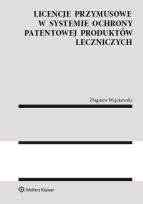 Okładka książki Licencje przymusowe w systemie ochrony patentowej produktów leczniczych