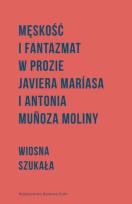 Okładka książki Męskość i fantazmat w prozie Javiera Maríasa i Antonia Muñoza Moliny