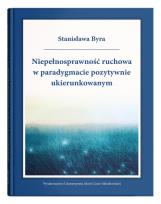 Okładka książki Niepełnosprawność ruchowa w paradygmacie pozytywnie ukierunkowanym