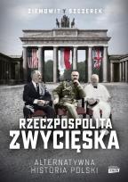 Okładka książki Rzeczpospolita zwycięska. Alternatywna historia Polski