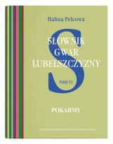 Okładka książki Słownik gwar Lubelszczyzny Tom 6: Pokarmy