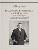 Okładka książki Urząd wojewody lubelskiego w latach 1919-2019. Sto lat funkcjonowania w różnych ustrojach polityczny