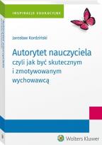 Okładka książki Autorytet nauczyciela czyli jak być skutecznym i zmotywowanym wychowawcą